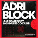 Adri Block - Iam Somebody (Block & Crown 2025 Nudisco Dubb)