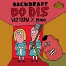 Backdraft featuring Poet Shadeo - Do Dis (Vazteria X Remix)