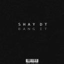 Shay dT - Bang It (Original Mix)