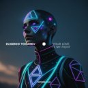 Eugenio Tokarev - Your Love Is My Fight (Extended Mix)