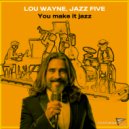 Lou Wayne, Jazz Five - You Make It Jazz (House Mix)