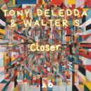 Tony Deledda, Walter S - Closer (Original Mix)
