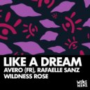 Wildness Rose, Rafaelle Sanz, Avero (FR - Like A Dream (Original Mix)