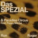 Das SPEZIAL, Paradise Circus, Poppy Mâché - Run Roger (Original Mix)