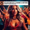 Falcos Deejay & Crown & Beyond - Everything & More (Original Mix)