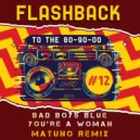 Bad Boys Blue - You\'re A Woman (Matuno Remix)