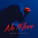 Anton Pavlovsky - No More