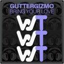 GutterGizmo - Bring Your Love (Original Mix)