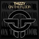 Thizzy - On The Floor