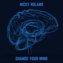 Nicky Roland - Change Your Mind ()