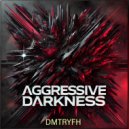 DMTRYFH - Aggressive Darkness ()