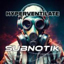Subnotik - Hyperventilate ()