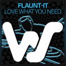 Flaunt-It - Love What You Need (Original Mix)