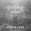 Vin Bogart - Bend Like A River ()