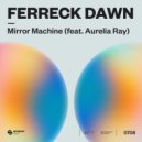 Ferreck Dawn Ft. Aurelia Ray - Mirror Machine