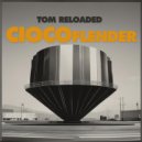 Tom Reloaded - Ciocoflender (Original Mix)