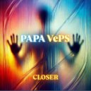 PAPA VePS - CLOSER (Live)