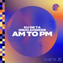 Ku De Ta & Nikki Ambers - AM To PM