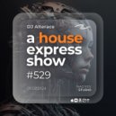 Alterace - A House Express Show #529