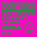 Toomy Disco - I'll Never Forget Your Smile