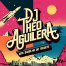 DJ Theo Aguilera - MTG Barulho Do Foguete (Original Mix)