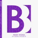 Teddy Wong - My Name Is House