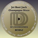 Jet Boot Jack - Champagne Disco (Original Mix)