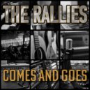 The Rallies - Comes And Goes ()