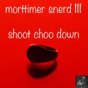 Morttimer Snerd III - Shoot Choo Down (BVP Dizko Drumz)