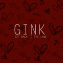 Gink - Get Back To The Love