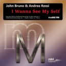 John Bruno & Andrea Rossi - I Wanna See My Self (Original Mix)