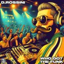 D.Rossini - Who Got The Funk (Radio Edit)
