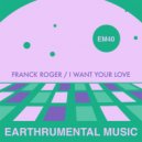 Franck Roger - I Want Your Love (Original Mix)