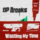 OP Breaks - Wasting My Time (Pull Up Mix)