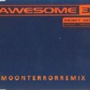 Awesome-3 - Dont Go (Moon Terror Remix)