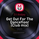 DJ Andjey - Get Out For The Dancefloor