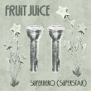 Fruit Juice - Superhero (Superstar) ()