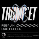Dub Pepper, Februm - Trump\'et (Original Mix)