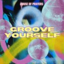 House of Prayers - Groove Yourself