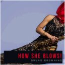 Bruno Browning - How She Blows! (Original Mix)