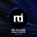 Xsonatix, Krismi - So Close (Original Mix)