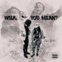 Life\'s Luckii & Jay Sino - What Do You Mean? ()