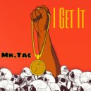 Mr.Tac - I Get It ()