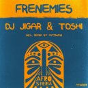 Toshi, DJ Jigar - Frenemies (Original Mix)