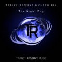 Trance Reserve, CHECHERIN - The Night Dog (Original Mix)