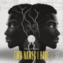 Two Names - 2 Names I Have