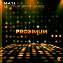 M.A.T.I. - Let Your Spirit Dance (Original Mix)