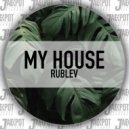 Rublev - My House (Original Mix)