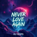 Dj Oops - Never Love Again ()