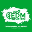 Hard EDM Workout - The Colour of My Dreams (Workout Mix Edit 140 bpm)